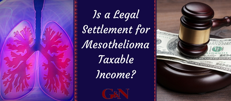 Legal Settlement for Mesothelioma Taxable Income attorney | Gaylord & Nantais